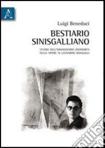 Bestiario sinisgalliano. Studio dell'immaginario zoomorfo nelle opere di Leonardo Sinisgalli libro di Beneduci Luigi