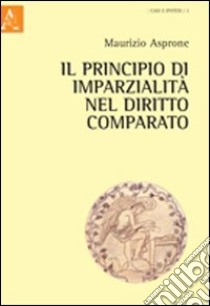 Il principio di imparzialità nel diritto comparato libro di Asprone Maurizio