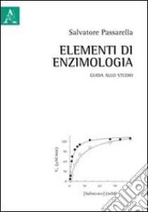 Elementi di enzimologia. Guida allo studio libro di Passarella Salvatore