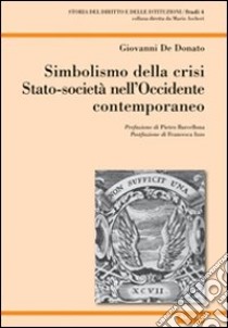 Simbolismo della crisi Stato-società nell'Occidente contemporaneo libro di De Donato Giovanni