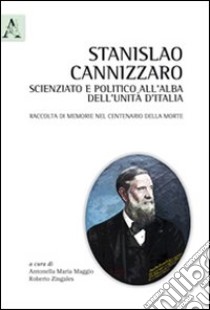 Stanislao Cannizzaro, scienziato e politico all'alba dell'Unità d'Italia libro di Maggio A. M. (cur.); Zingales R. (cur.)