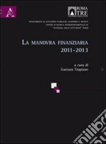 La manovra finanziaria 2011-2013 libro di Trupiano G. (cur.)