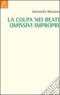 La colpa nei reati omissivi impropri libro di Massaro Antonella