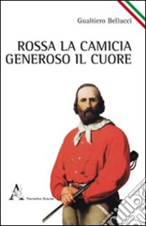 Rossa la camicia, generoso il cuore libro di Da Zara Gualtiero