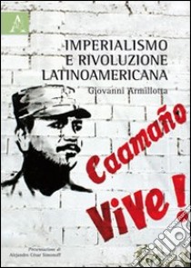 Imperialismo e rivoluzione latinoamericana libro di Armillotta Giovanni