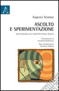 Ascolto e sperimentazione libro di Termine Eugenio