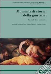 Momenti di storia della giustizia. Materiali di un seminario libro di Pace Leonardo; Santucci Simone; Serges Giuliano