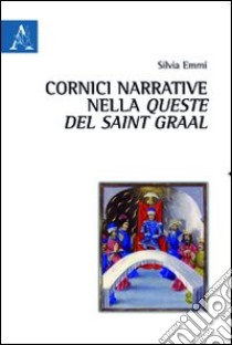 Cornici narrative nella Queste del Saint Graal libro di Emmi Silvia