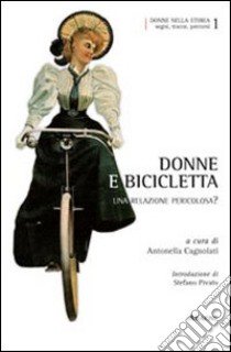 Donne e bicicletta. Una relazione pericolosa? libro di Cagnolati Antonella; Robaey Jean; Gori Gigliola