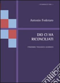 Dio ci ha riconciliati. Itinerario teologico-giuridico libro di Foderaro Antonio