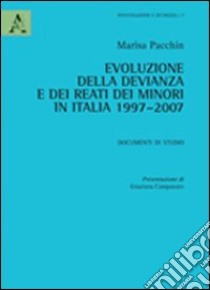 Evoluzione della devianza e dei reati dei minori in Italia 1997-2007. Documenti di studio libro di Pacchin Marisa