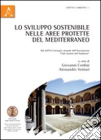 Lo sviluppo sostenibile nelle aree protette del Mediterraneo. Atti del 11° Convegno annuale dell'Associazione «Club Giuristi dell'Ambiente» libro di Cordini G. (cur.); Venturi A. (cur.)