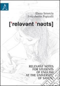 Relevant notes for students of english at the University of Sannio. Ediz. italiana e inglese libro di Intorcia Elena; Pepicelli Erricoberto
