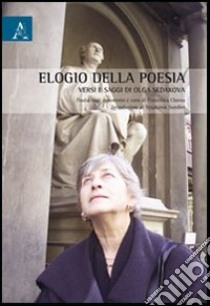 Elogio della poesia. Versi e saggi di Ol'ga Sedakova libro di Sedakova Ol'ga; Chessa F. (cur.)