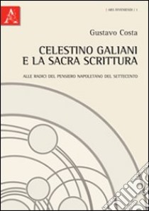 Celestino Galiani e la sacra scrittura libro di Costa Gustavo