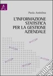 L'informazione statistica per la gestione aziendale libro di Andolina Paola