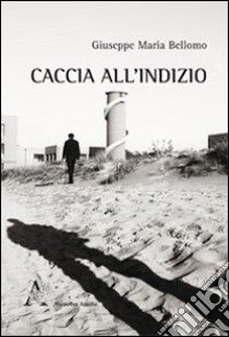 Caccia all'indizio libro di Bellomo Giuseppe Maria