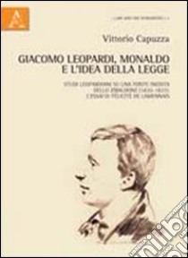 Giacomo Leopardi, Monaldo e l'idea della legge. Studi leopardiani su una fonte inedita dello Zibaldone (1820-1821). L'Essai di Félicité de Lamennais libro di Capuzza Vittorio