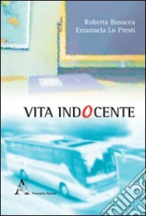 Vita indocente libro di Busacca Roberta; Lo Presti Emanuela