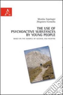 The use of psychoactive substances by young people based on the example of alcohol and nicotine libro di Szpringer Monika; Formella Zibgniew