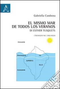 «El mismo mar de todos los veranos» di Esther Tusquets. L'inconscio nel linguaggio. Ediz. bilingue libro di Cambosu Gabriella