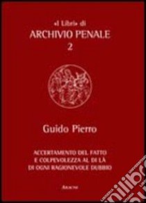 Accertamento del fatto e colpevolezza al di là di ogni ragionevole dubbio libro di Pierro Guido