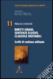 Diritti umani, sentenze elusive, clausole ineffabili. Scritti di realismo militante libro di Chiassoni Pierluigi