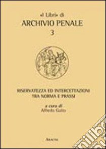 Riservatezza ed intercettazioni tra norma e prassi libro di Gaito A. (cur.)