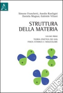 Struttura della materia. Vol. 1: Teoria cinetica dei gas, fisica atomica e molecolare libro di Mugnai Daniela; Ranfagni Anedio; Viliani Gabriele