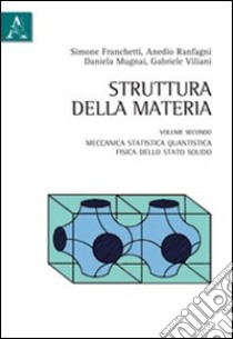 Struttura della materia. Vol. 2: Meccanica statistica quantistica, fisica dello stato solido libro di Mugnai Daniela; Ranfagni Anedio; Viliani Gabriele; Franchetti S. (cur.)