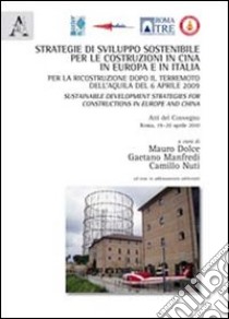 Strategie di sviluppo sostenibile per le costruzioni in Cina, in Europa e in Italia per la ricostruzione dopo il terremoto... Atti. Ediz. multilingue. Con CD-ROM libro di Dolce M. (cur.); Nuti C. (cur.); Manfredi G. (cur.)