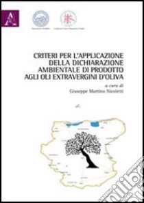 Criteri per l'applicazione della dichiarazione ambientale di prodotto agli oli extravergini d'oliva libro di Nicoletti G. M. (cur.)