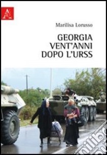 Georgia, vent'anni dopo l'URSS libro di Lorusso Marilisa