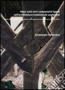 Note sulle torri campanarie lignee nell'architettura tradizionale ungherese libro di Fallacara Giuseppe