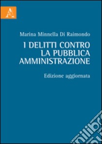 I delitti contro la pubblica amministrazione libro di Minnella Di Raimondo Marina