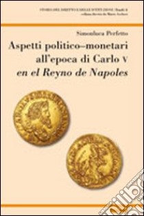 Aspetti politico-monetari all'epoca di Carlo V en el Reyno de Napoles libro di Perfetto Simonluca