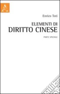 Elementi di diritto cinese. Parte speciale libro di Toti Enrico