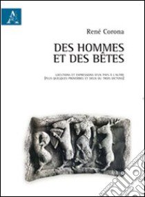 Des hommes et des bêtes. Ediz. italiana e francese libro di Corona René