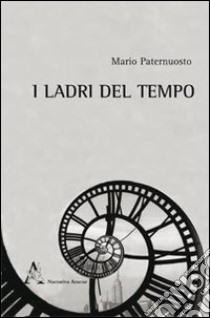 I ladri del tempo libro di Paternuostro Mario