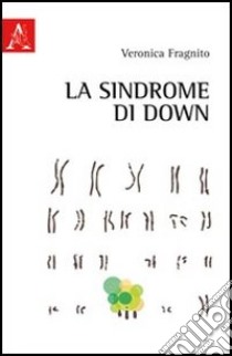 La sindrome di Down libro di Fragnito Veronica