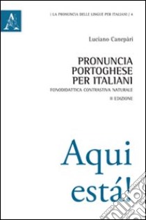 Pronuncia portoghese per italiani. Fonodidattica contrastiva naturale libro di Canepari Luciano