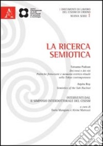 La ricerca semiotica. Interventi da Il Simposio interdottorale del CISIM (Urbino, 4-6 settembre 2010) libro di Padoan Tatsuma; Roy Arpita; Mangano D. (cur.); Mattozzi A. (cur.)