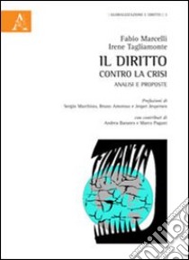 Il diritto contro la crisi. Analisi e proposte libro di Marcelli Fabio; Tagliamonte Irene