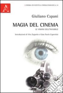 Magia del cinema. Le visioni dell'invisibile libro di Capani Giuliano