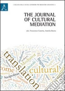 The journal of cultural mediation. Ediz. italiana, inglese, francese e tedesca. Vol. 1 libro di Burns A. R. (cur.); Caserta F. (cur.)