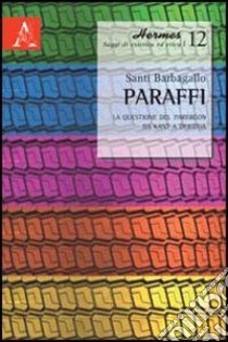 Paraffi. La questione del parergon da Kant a Deridda libro di Barbagallo Santi