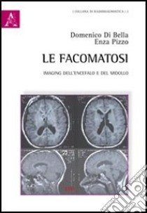 Le facomatosi. Imaging dell'encefalo e del midollo libro di Di Bella Domenico; Pizzo Enza