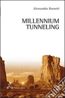 Millennium tunneling libro di Rossetti Alessandra