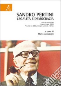 Sandro Pertini. Legalità e democrazia libro di Almerighi M. (cur.)