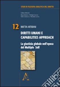 Diritti umani e capabilities Approach. La giustizia globale nell'epoca del multiple Self libro di Artibani Mattia